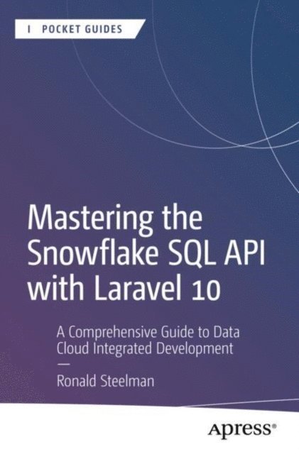 Ronald Steelman - Mastering the Snowflake SQL API with Laravel 10, E-bok