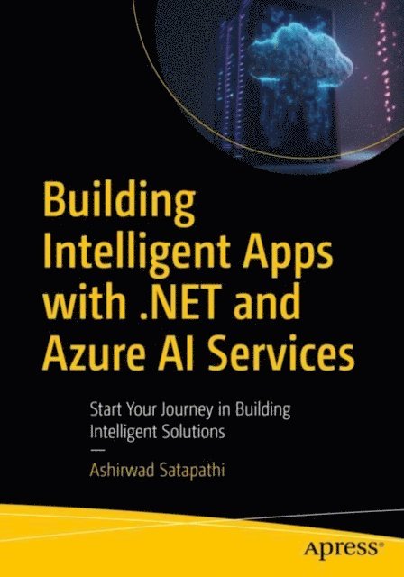 Ashirwad Satapathi - Building Intelligent Apps with .NET and Azure AI Services, E-bok