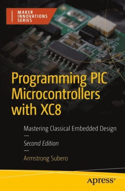 Armstrong Subero - Programming PIC Microcontrollers with XC8, E-bok