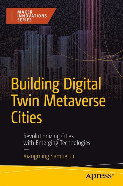 Xiangming Samuel Li - Building Digital Twin Metaverse Cities, E-bok
