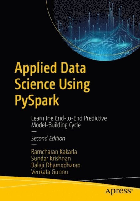Venkata Gunnu, Balaji Dhamodharan, Sundar Krishnan, Ramcharan Kakarla - Applied Data Science Using PySpark, E-bok