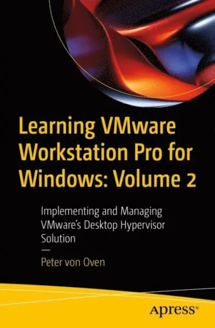 Peter von Oven - Learning VMware Workstation Pro for Windows: Volume 2, E-bok. Tillgänglighet: Lägg i varukorg