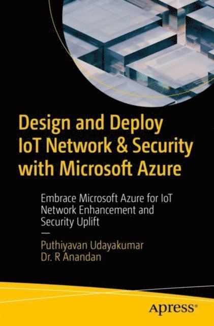 Dr. R Anandan, Puthiyavan Udayakumar - Design and Deploy IoT Network & Security with Microsoft Azure, E-bok