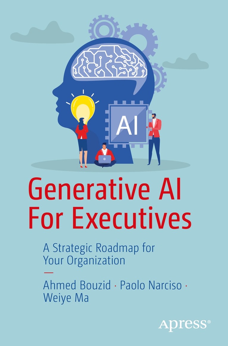 Ahmed Bouzid, Paolo Narciso, Weiye Ma - Generative AI For Executives, Häftad. Tillgänglighet: Lägg i varukorg