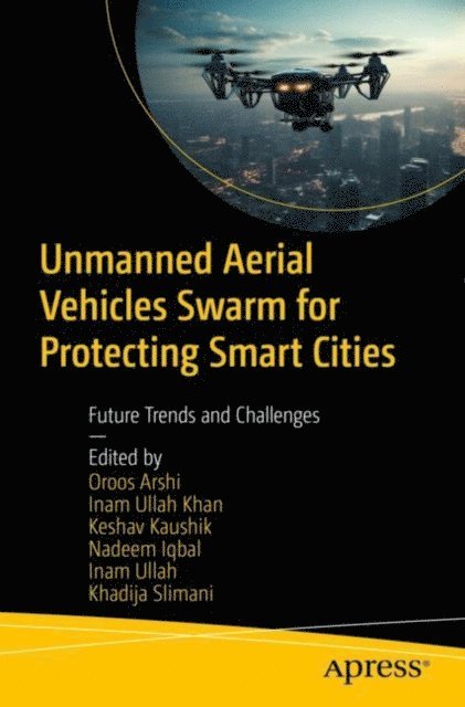 Khadija Slimani, Inam Ullah, Nadeem Iqbal, Keshav Kaushik, Inam Ullah Khan, Oroos Arshi - Unmanned Aerial Vehicles Swarm for Protecting Smart Cities, E-bok