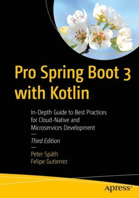 Felipe Gutierrez, Peter Spath - Pro Spring Boot 3 with Kotlin, E-bok
