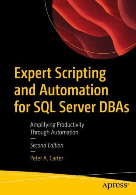 Peter A. Carter - Expert Scripting and Automation for SQL Server DBAs, E-bok