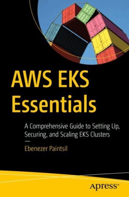 Ebenezer Paintsil - AWS EKS Essentials, E-bok