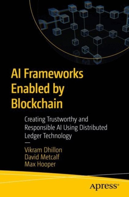Max Hooper, David Metcalf, Vikram Dhillon - AI Frameworks Enabled by Blockchain, E-bok