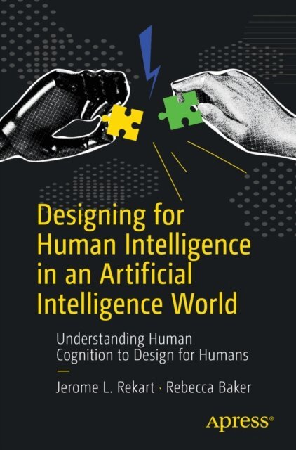 Rebecca Baker, Jerome L. Rekart - Designing for Human Intelligence in an Artificial Intelligence World, E-bok