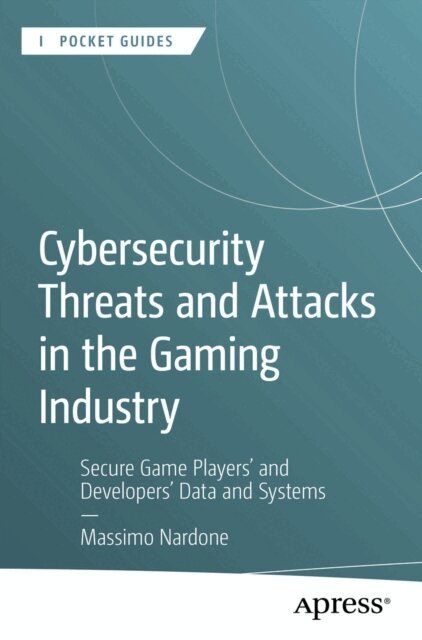 Massimo Nardone - Cybersecurity Threats and Attacks in the Gaming Industry, E-bok