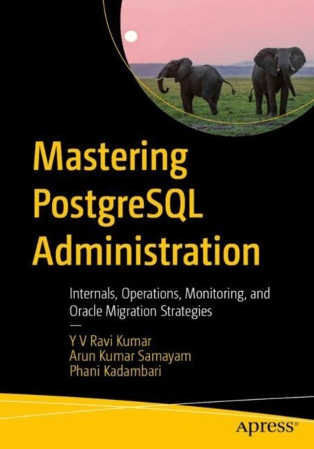 Phani Kadambari, Arun Kumar Samayam, Y V Ravi Kumar - Mastering PostgreSQL Administration, E-bok