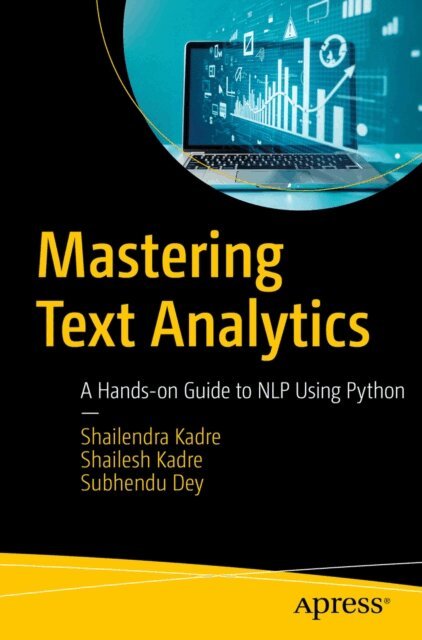 Subhendu Dey, Shailesh Kadre, Shailendra Kadre - Mastering Text Analytics, E-bok