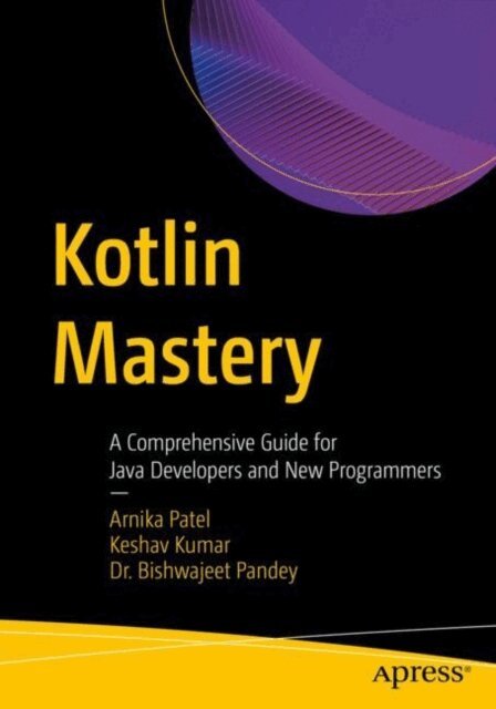Dr. Bishwajeet Kumar Pandey, Keshav Kumar, Arnika Patel - Kotlin Mastery, E-bok