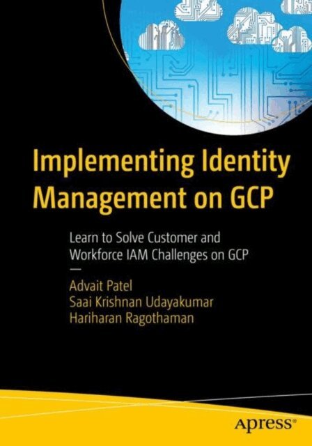 Hariharan Ragothaman, Saai Krishnan Udayakumar, Advait Patel - Implementing Identity Management on GCP, E-bok