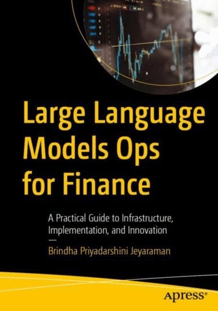 Brindha Priyadarshini Jeyaraman - Large Language Models Ops for Finance, E-bok