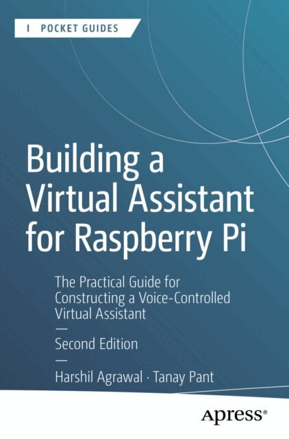 Tanay Pant, Harshil Agrawal - Building a Virtual Assistant for Raspberry Pi, E-bok
