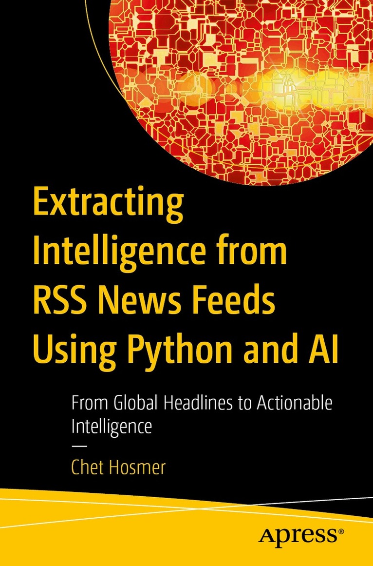 Chet Hosmer - Extracting Intelligence from RSS News Feeds Using Python and AI, Häftad. Tillgänglighet: Lägg i varukorg