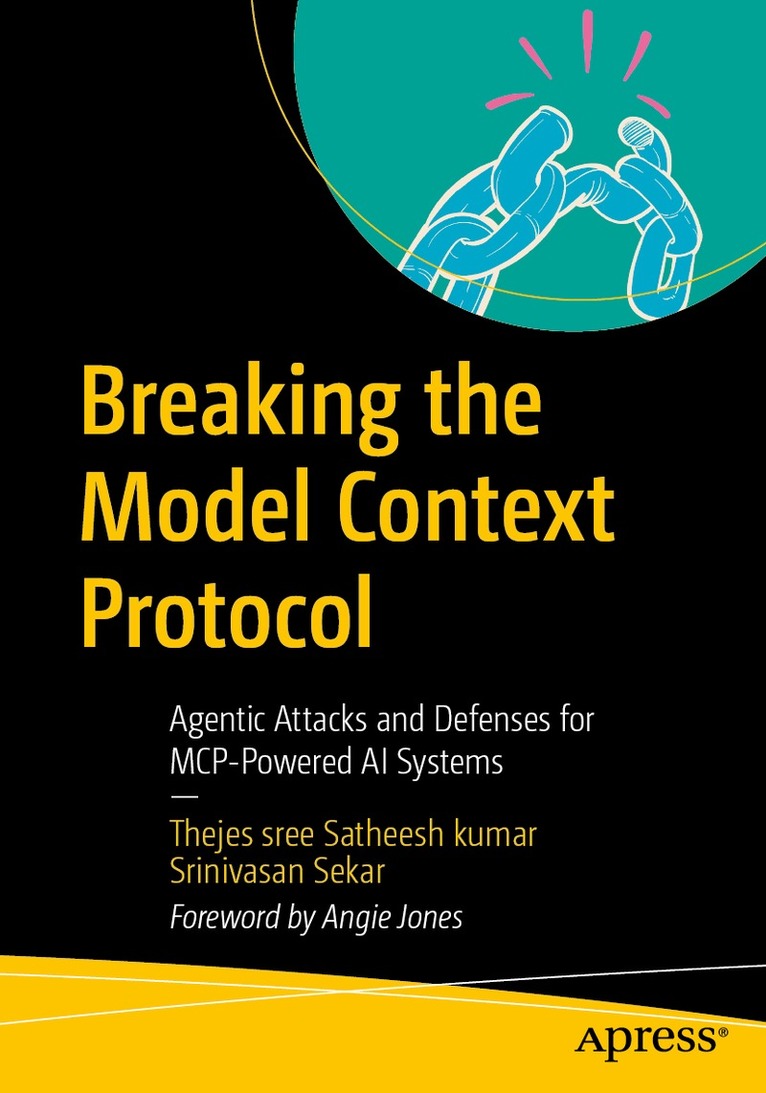 Thejes sree Satheesh kumar, Srinivasan Sekar - Breaking the Model Context Protocol, Häftad. Tillgänglighet: Lägg i varukorg