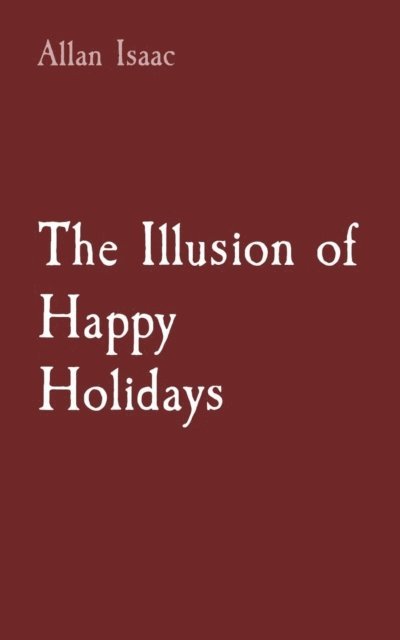 Allan T Issac - Illusion of Happy Holidays, E-bok