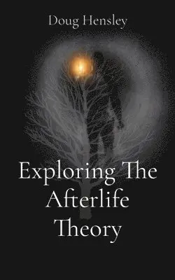 Doug Gerald Hensley - Exploring The Afterlife Theory, Häftad. Tillgänglighet: Lägg i varukorg