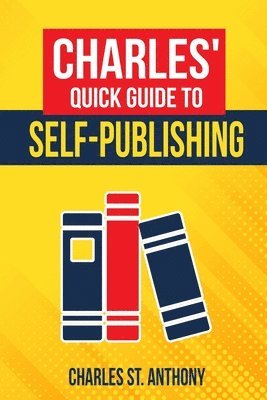 Charles St Anthony - Charles' Quick Guide to Self-Publishing, Häftad. Tillgänglighet: Lägg i varukorg