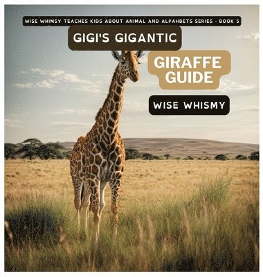 Wise Whimsy - Gigi's Gigantic Giraffe Guide, Inbunden. Tillgänglighet: Lägg i varukorg