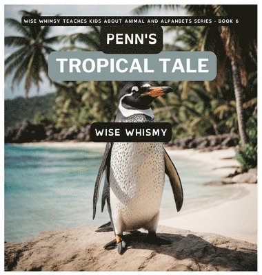 Wise Whimsy - Penn's Tropical Tale, Inbunden. Tillgänglighet: Lägg i varukorg