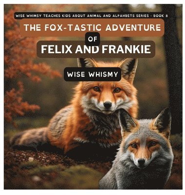 Wise Whimsy - Fox-tastic Adventure of Felix And Frankie, Inbunden. Tillgänglighet: Lägg i varukorg