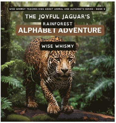 Wise Whimsy - Joyful Jaguar's Rainforest Alphabet Adventure, Inbunden. Tillgänglighet: Lägg i varukorg