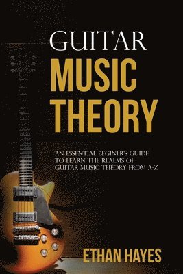 Ethan Hayes - Guitar Music Theory, Häftad