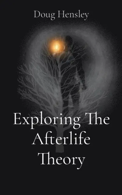 Doug Gerald Hensley - Exploring The Afterlife Theory, E-bok. Tillgänglighet: Lägg i varukorg