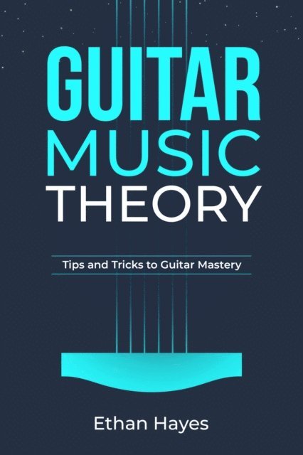 Ethan Hayes - Guitar  Music  Theory, E-bok