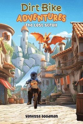 Vanessa Goodman - Dirt Bike Adventures - The Lost Scroll, Inbunden. Tillgänglighet: Lägg i varukorg