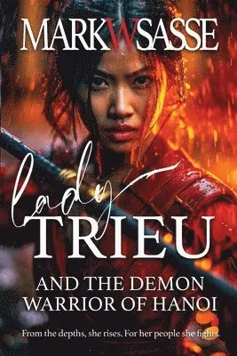 Mark W Sasse - Lady Trieu and the Demon Warrior of Hanoi, Häftad. Tillgänglighet: Lägg i varukorg