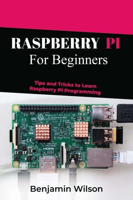 Benjamin Wilson - RASPBERRY PI  FOR BEGINNERS, E-bok. Tillgänglighet: Lägg i varukorg