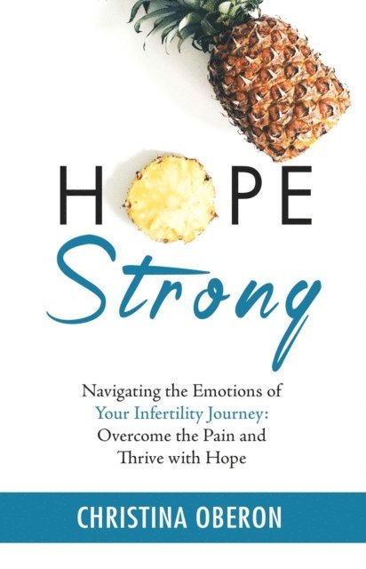 Christina Oberon - Hope Strong: Navigating the Emotions of Your Infertility Journey, E-bok