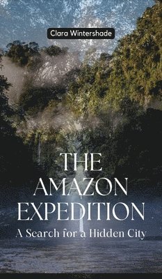 Clara Wintershade - Amazon Expedition, Inbunden. Tillgänglighet: Lägg i varukorg