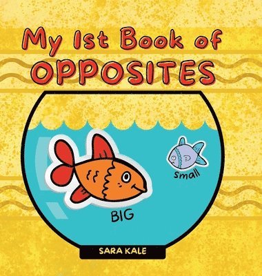 Sara Kale - My 1st Book of Opposites, Inbunden. Tillgänglighet: Lägg i varukorg