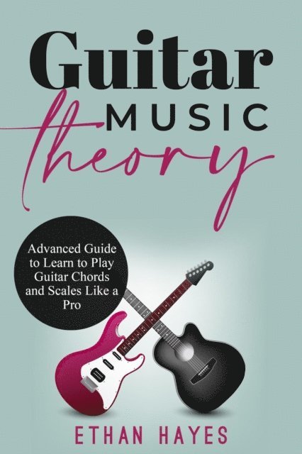 Ethan Hayes - Guitar  Music  Theory, E-bok