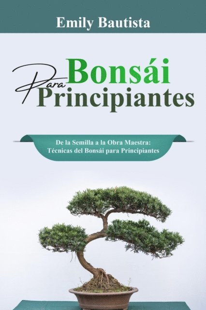 Emily Bautista - Bonsái para Principiantes: De la Semilla a la Obra Maestra, E-bok. Tillgänglighet: Lägg i varukorg