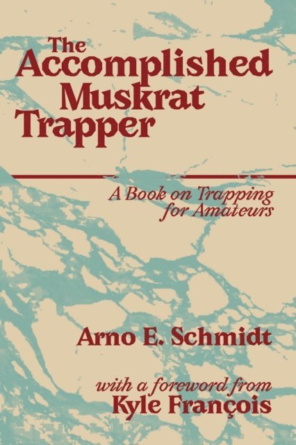 Arno E Schmidt - Accomplished Muskrat Trapper, E-bok