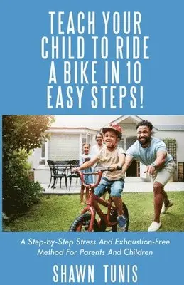 Shawn Tunis - Teach Your Child to Ride a Bike in Ten Easy Steps!, Häftad. Tillgänglighet: Lägg i varukorg