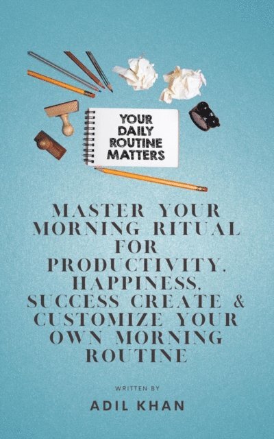 Adil Khan - Master Your Morning Ritual For Productivity, Happiness, Success Create & Customize Your Own Morning Routine, E-bok