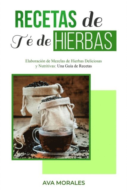 Ava Morales - Recetas  de Té de  Hierbas: Elaboración de Mezclas  de Hierbas Deliciosas y Nutritivas, E-bok. Tillgänglighet: Lägg i varukorg