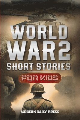 Modern Daily Press - World War II Short Stories for Kids, Häftad. Tillgänglighet: Lägg i varukorg