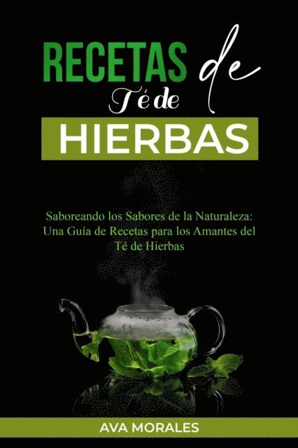 Ava Morales - Recetas  de Té de  Hierbas: Saboreando los Sabores de la Naturaleza, E-bok. Tillgänglighet: Lägg i varukorg