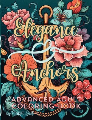 Elegance and Anchors Advanced Adult Coloring Book, Häftad