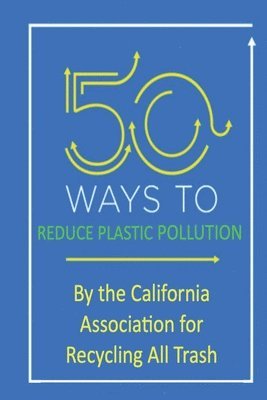 Joel Joseph, California Association for Recycling - 50 Ways to Reduce Plastic Pollution, Häftad