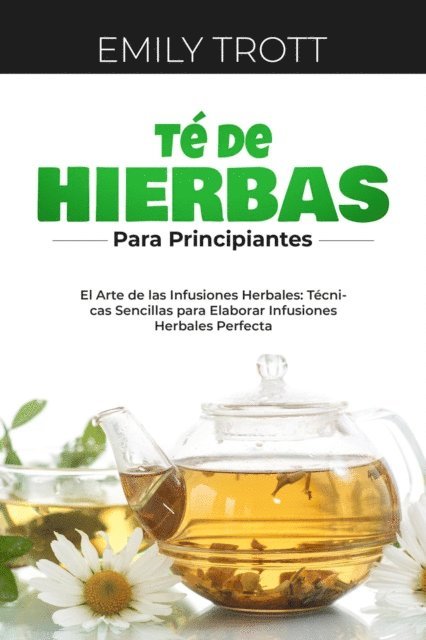 Emily Trott - Té De  Hierbas  para principiantes: El Arte de las Infusiones Herbales, E-bok. Tillgänglighet: Lägg i varukorg